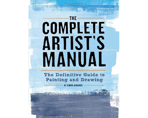 The Complete Artist's Manual: The Definitive Guide to Painting and Drawing